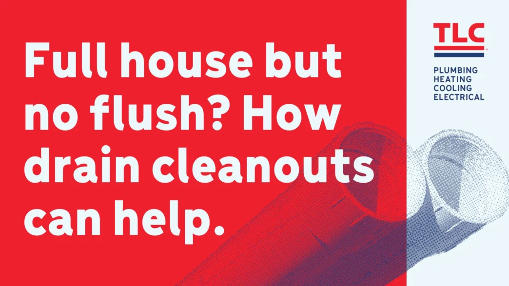 Full house but no flush? How drain cleanouts can help.