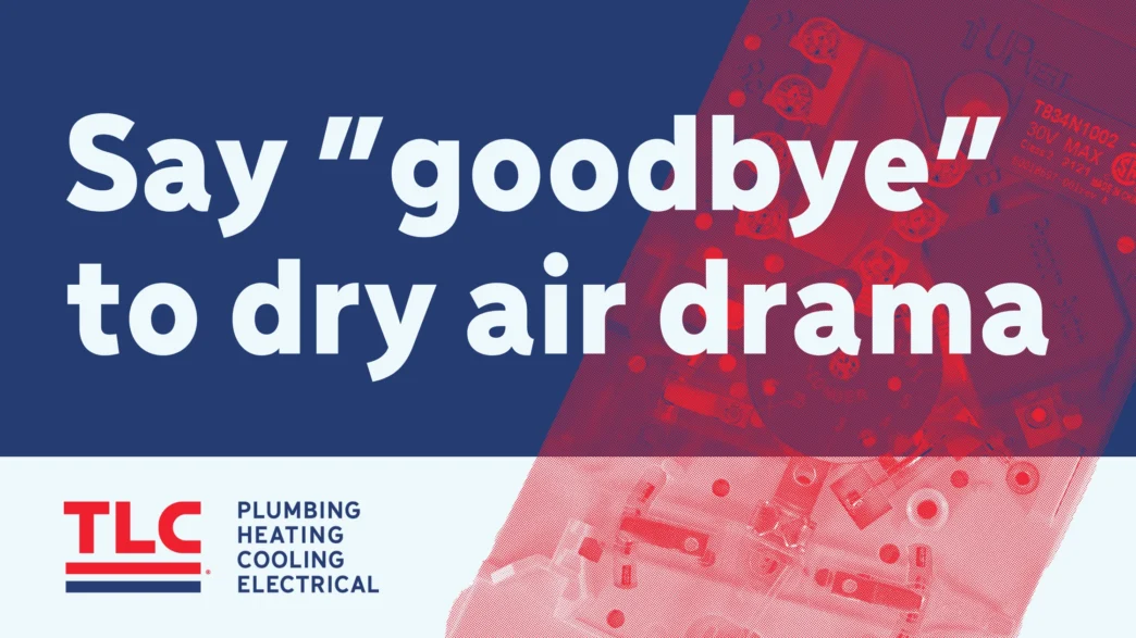 Say "goodbye" to dry air drama graphic.